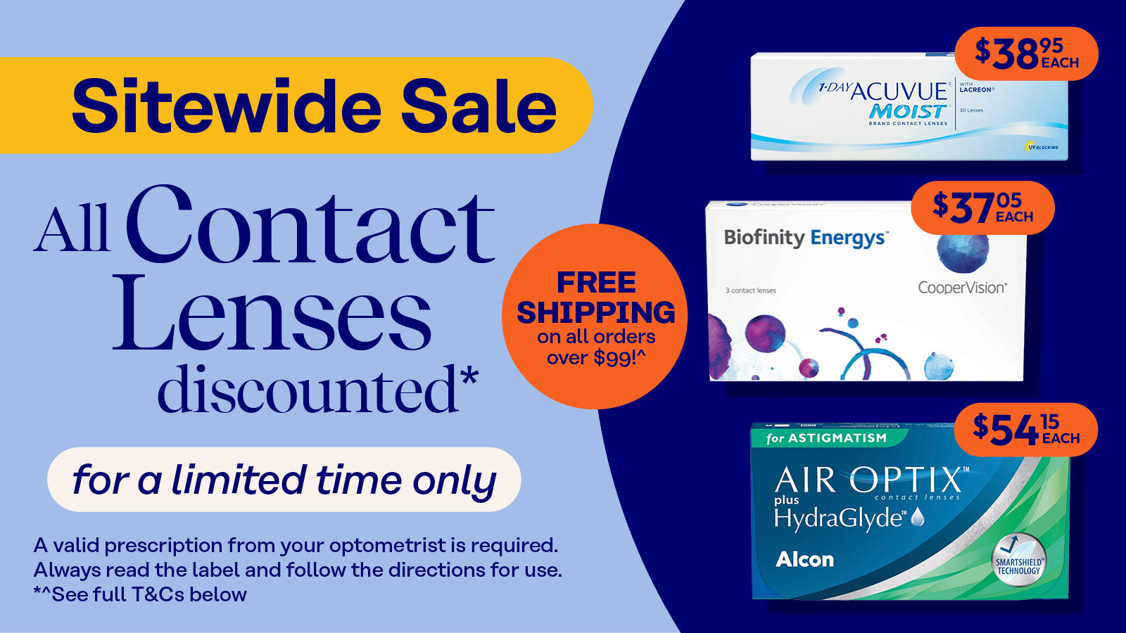 Sitewide Sale - all contact lenses discounted* for limited time only.Plus free shipping on all orders over $99^. ^*T&Cs apply